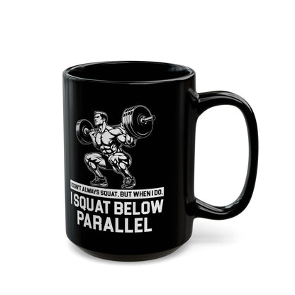 I Don't Always Squat Black Mug (11oz, 15oz)