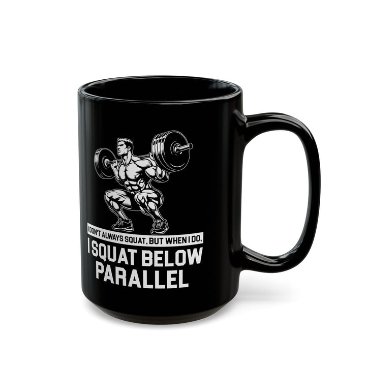 I Don't Always Squat Black Mug (11oz, 15oz)