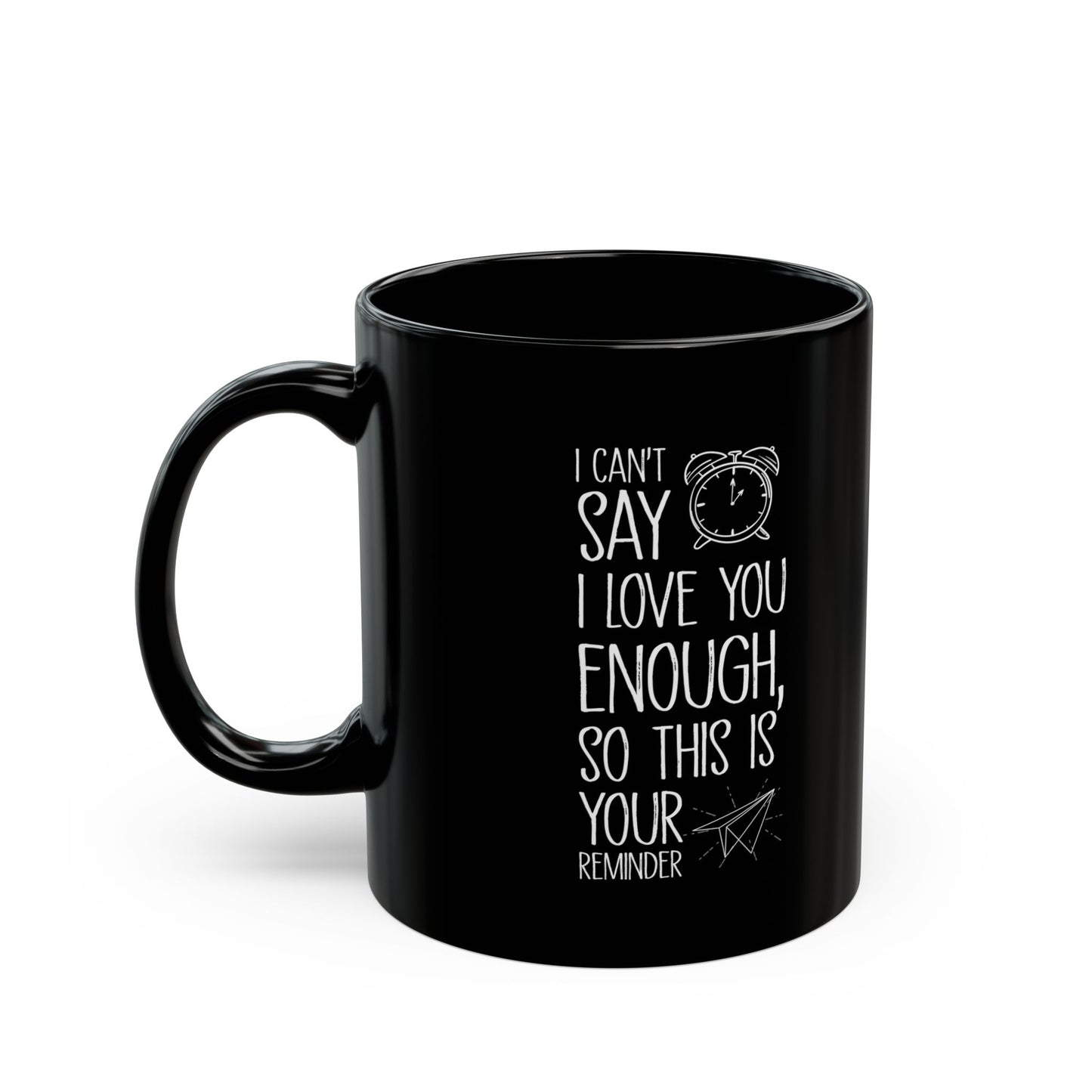 I Can’t Say I Love You Enough Black Mug – Romantic Reminder Gift for Girlfriend, Boyfriend, Spouse