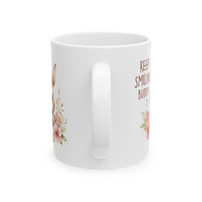 Keep smiling buddy Ceramic Mug, (11oz, 15oz)