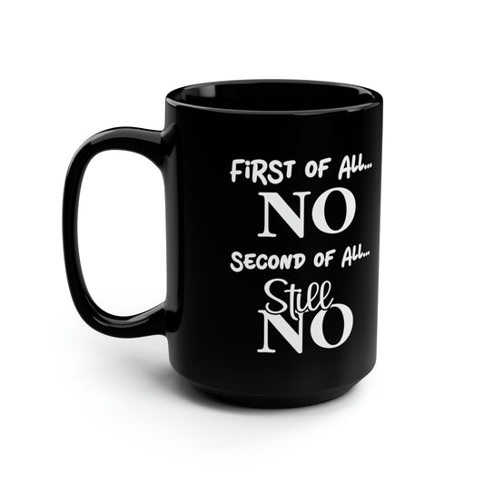 First of All NO Mug – Bold & Sassy Coffee Mug for Those Who Say NO
