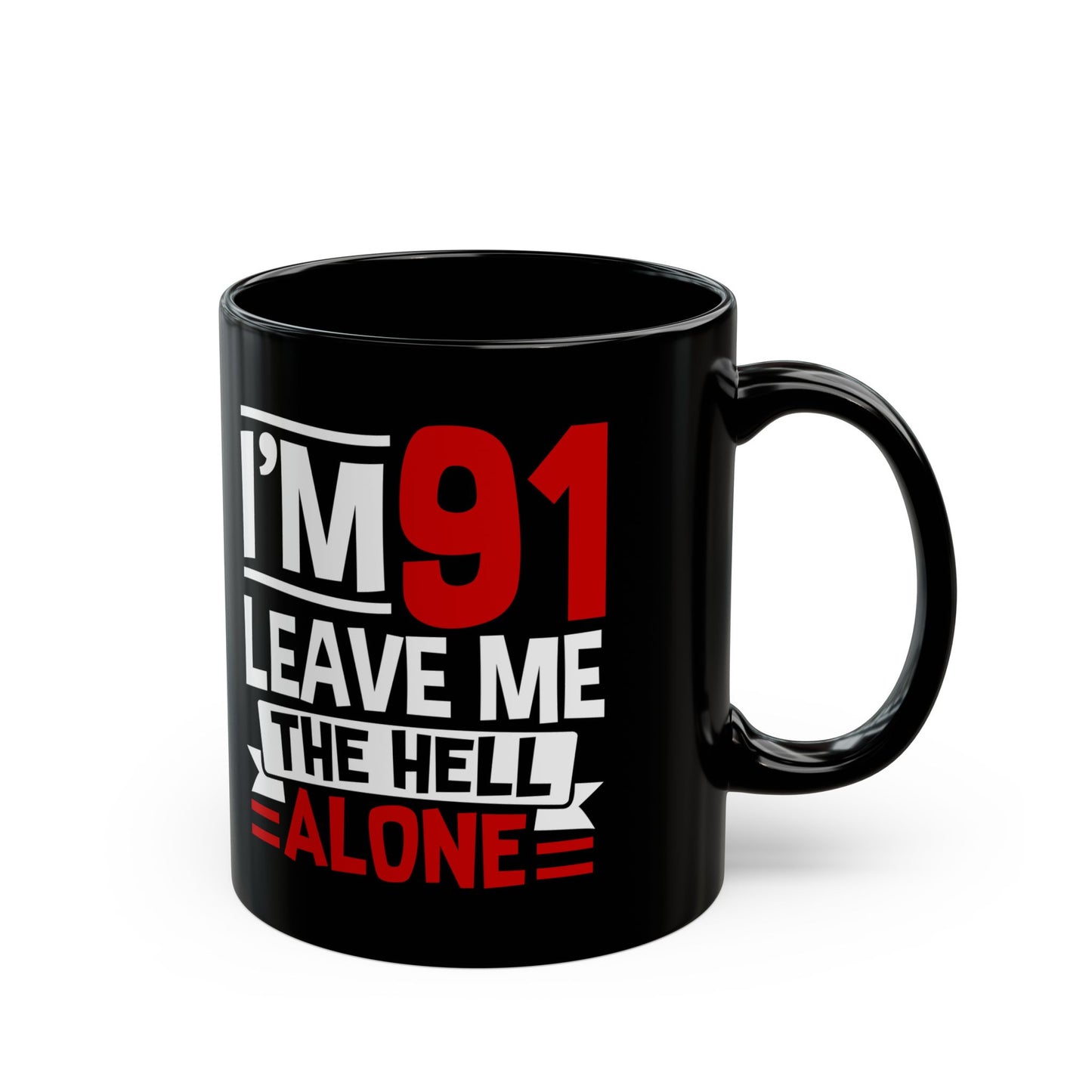 I_m 91 Leave Me The Hell Alone Black Mug (11oz, 15oz)
