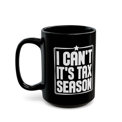 I Can’t It’s Tax Season Black Mug – Funny Gift for CPAs & Accountants