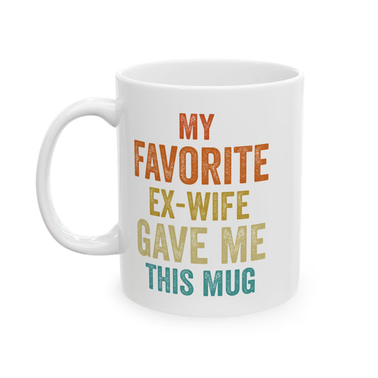 My Favorite Ex-Wife Gave Me This Mug White Mug, (11oz, 15oz)