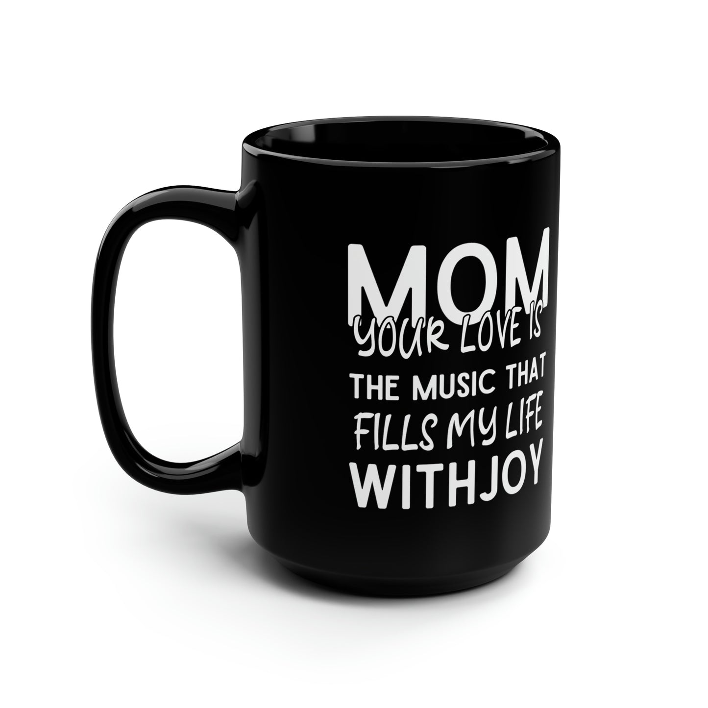 Mom your love 15oz Black Mug