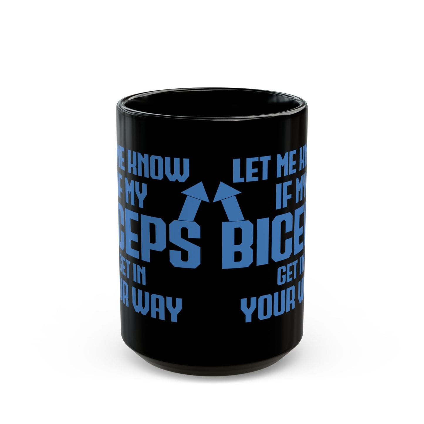 Let Me Know If My Biceps Black Mug (11oz, 15oz)