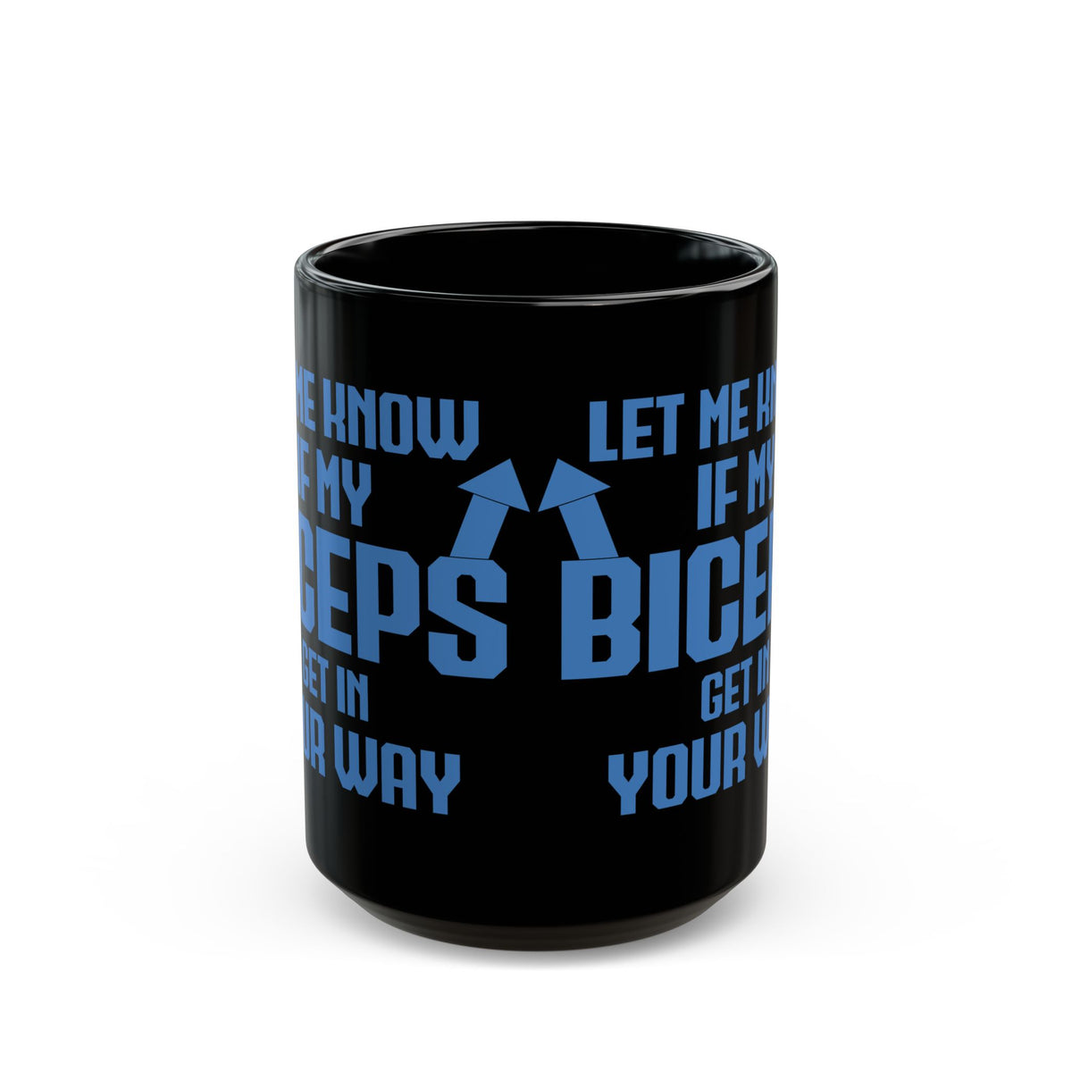 Let Me Know If My Biceps Black Mug (11oz, 15oz)