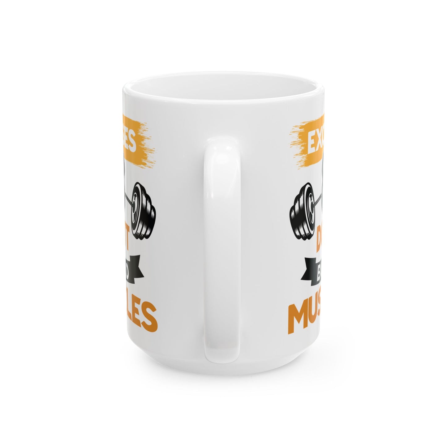 Excuses Don't Build Muscles White Mug, (11oz, 15oz)