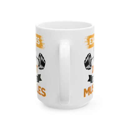 Excuses Don't Build Muscles White Mug, (11oz, 15oz)