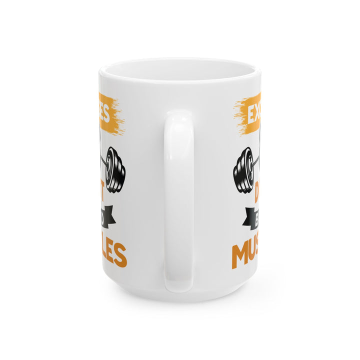 Excuses Don't Build Muscles White Mug, (11oz, 15oz)