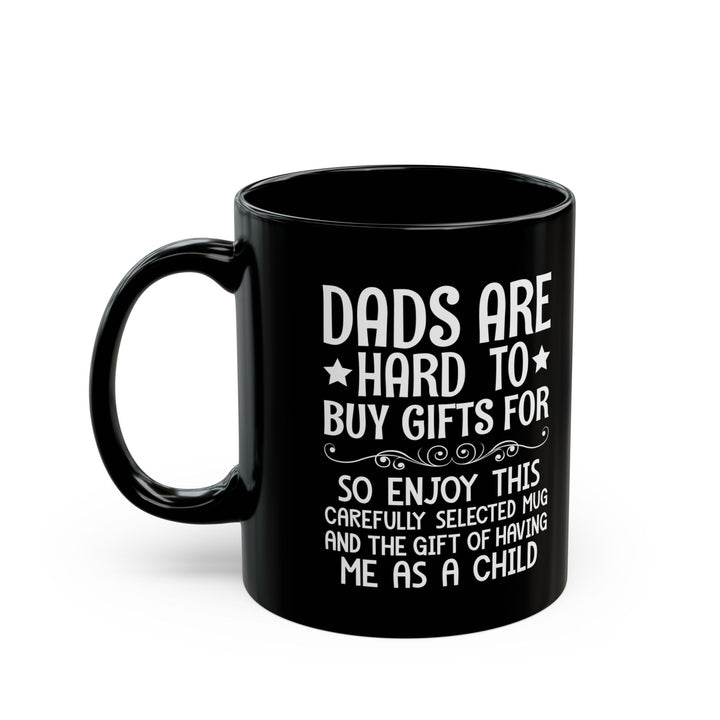 DADS ARE HARD TO BUY GIFTS FOR Black Mug (11oz, 15oz)