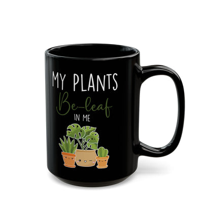 Give a Gift to a Green-Thumbed Friend – My Plants Be-leaf in Me Mug Black Ceramic Coffee Cup