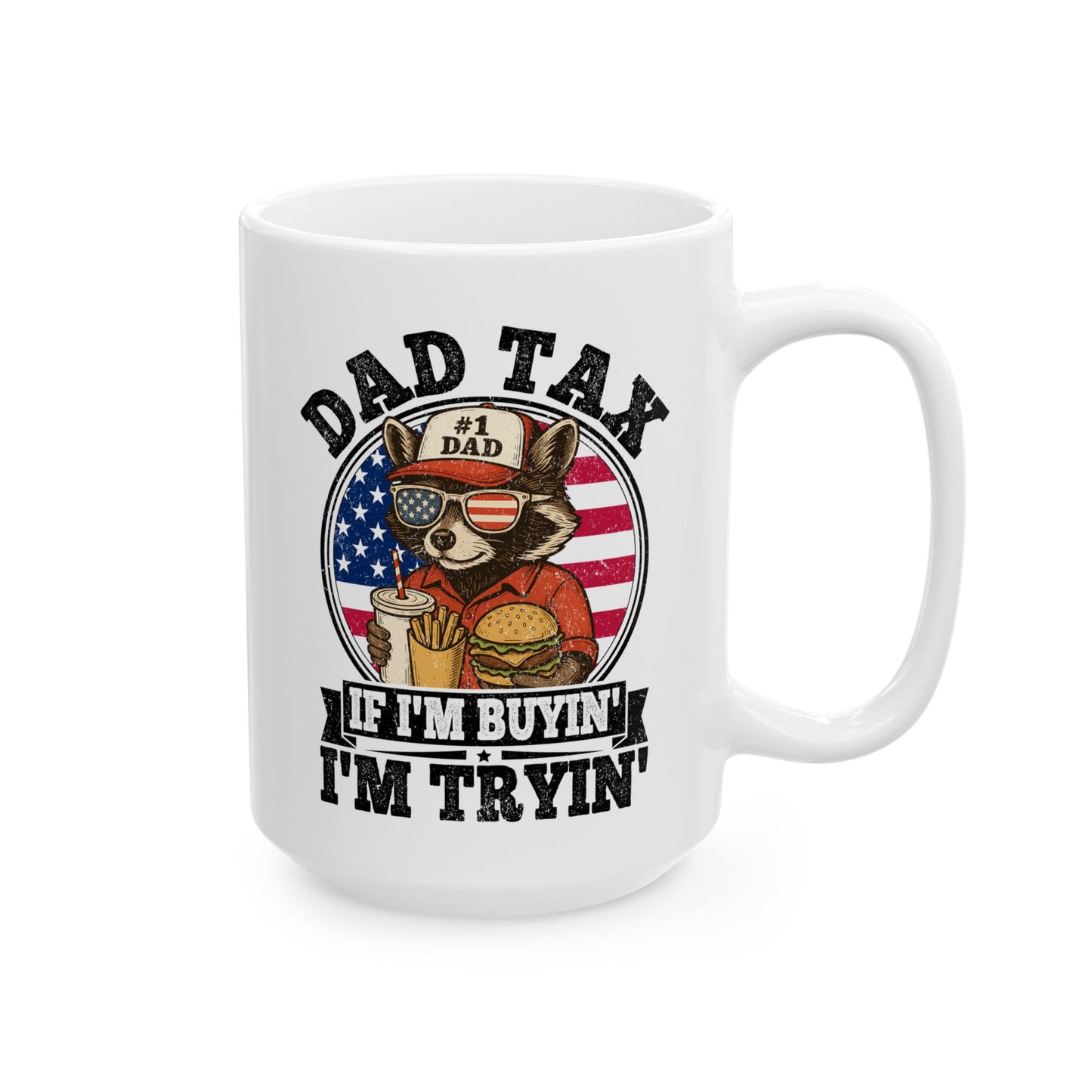 Dad Tax If I'm Buyin' I'm Tryin' White Mug, (11oz, 15oz)