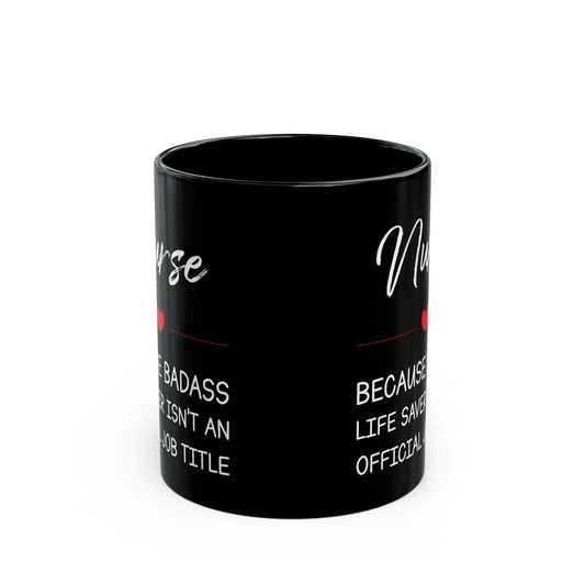 Nurse because badass 11oz & 15oz Black mug