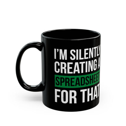 I'm Silently Creating a Spreadsheet for That – Funny Black Coffee Mug for Excel Lovers