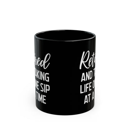 Black Retirement Mug – Retired and Taking Life One Sip at a Time