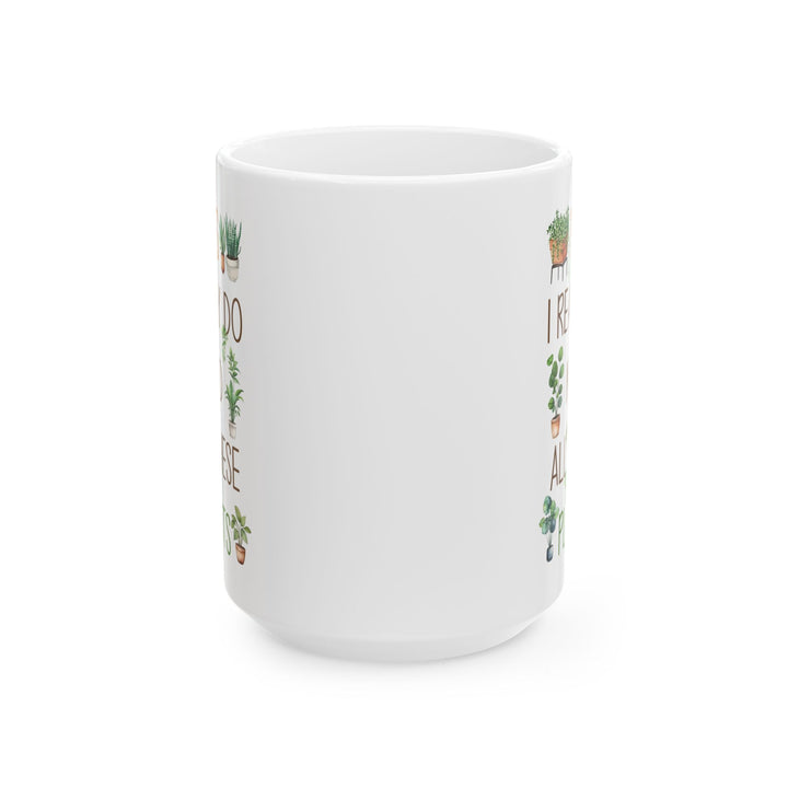 Plant Lover Mug – Yes I Really Do Need All These Plants Gift