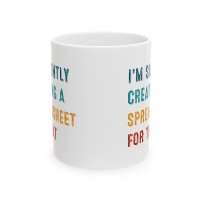 Funny Spreadsheet Mug – I'm Silently Creating a Spreadsheet for That Office & Data Nerd Gift