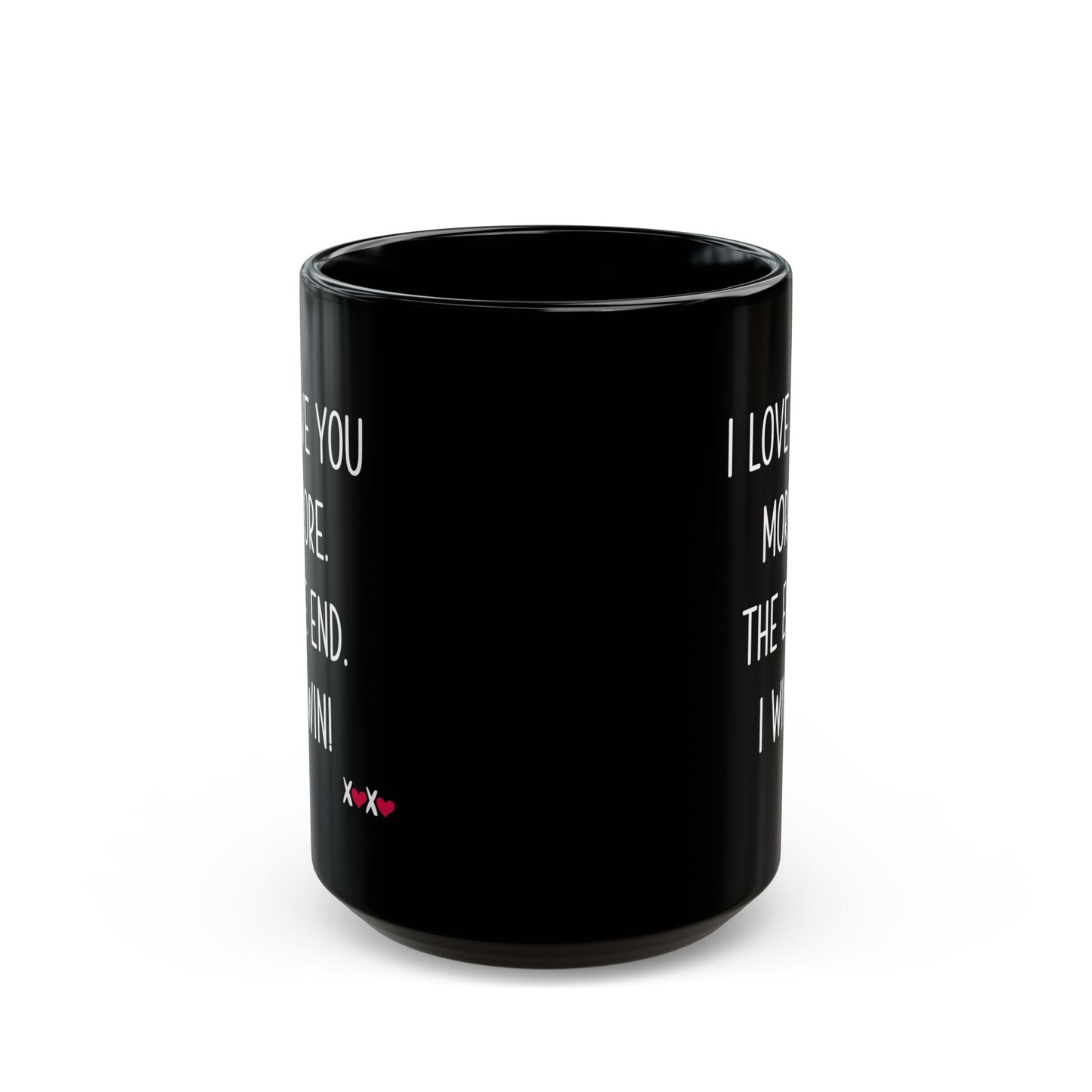 I Love You More The End I Win Mug – Black Ceramic – Funny Romantic Gift for Couples
