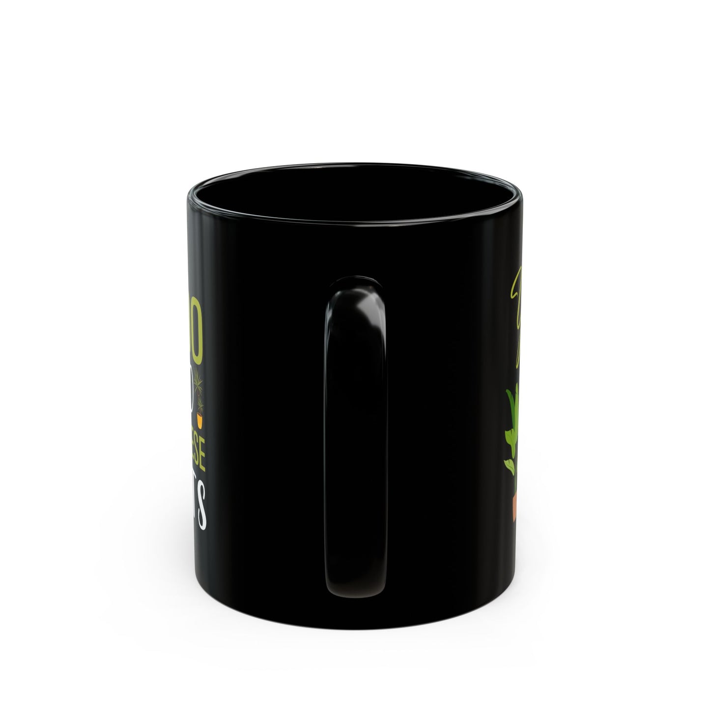 yes i really do need all plants, Black Mug (11oz, 15oz)