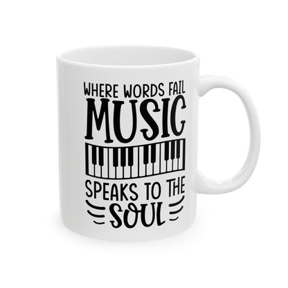 Where Words Fail Music Speaks to the Soul White Mug, (11oz, 15oz)