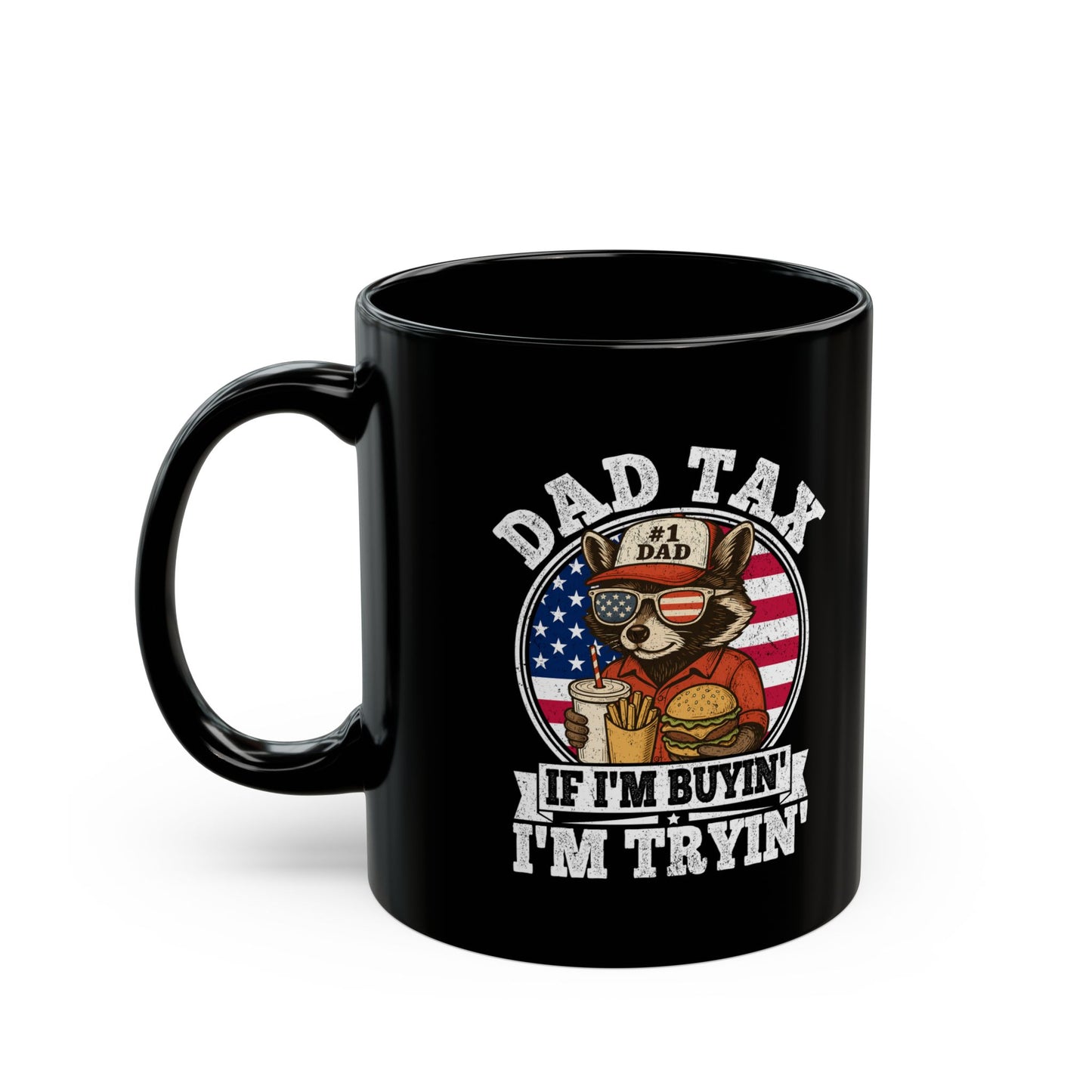 Dad Tax If I'm Buyin' I'm Tryin' Black Mug (11oz, 15oz)