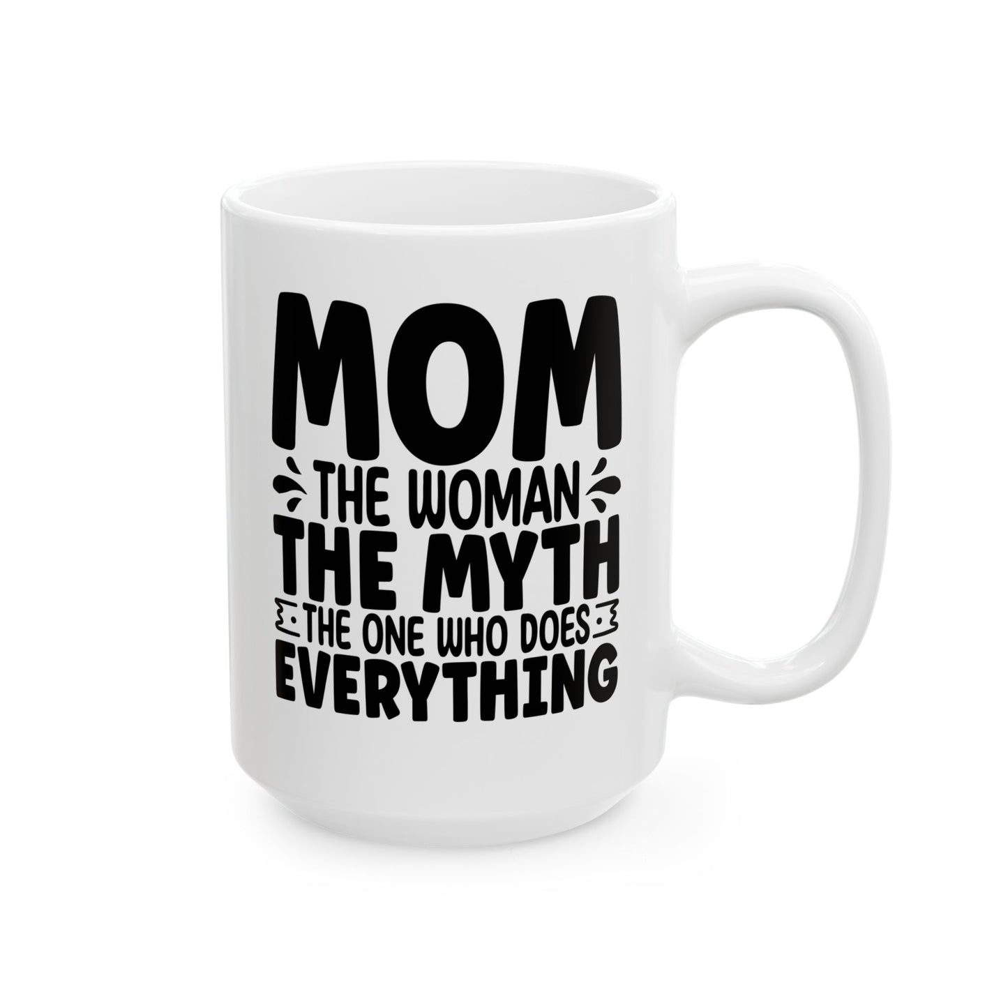 Mom The Woman The Myth The One Who Does Everything White Mug, (11oz, 15oz)