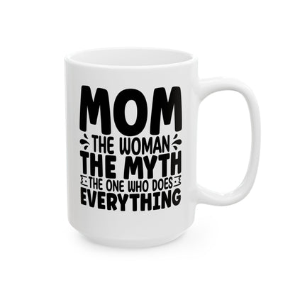 Mom The Woman The Myth The One Who Does Everything White Mug, (11oz, 15oz)
