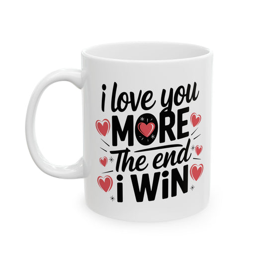 I Love You More The End I Win Mug – Bold Black Text with Hearts – Cute Romantic Gift