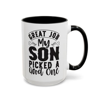 Great Job My Son Picked a Good One Coffee Mug (11, 15oz)