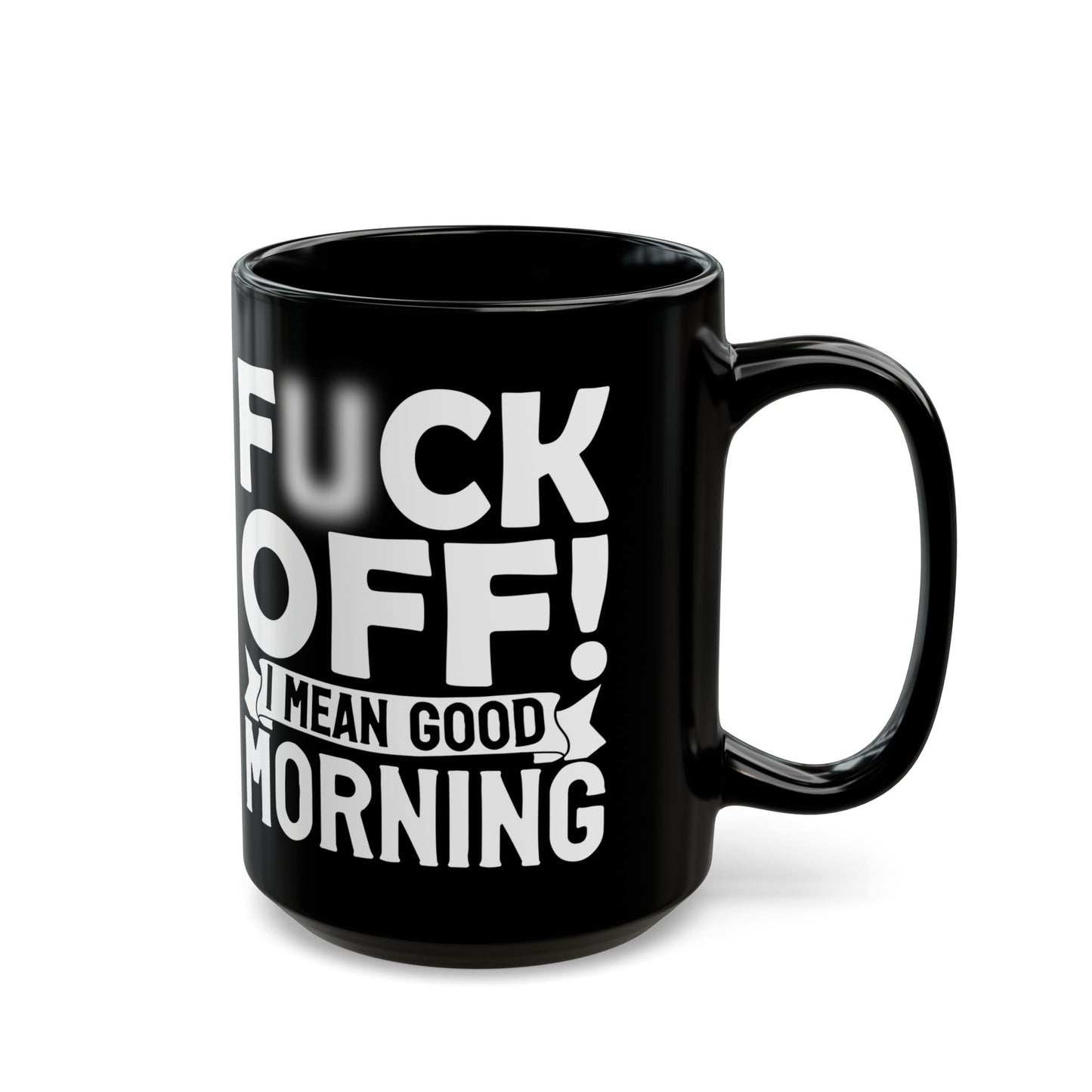 uck Off! I Mean Good Morning B Black Mug (11oz, 15oz)