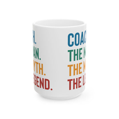 Give a Gift to Your Coach – The Man The Myth The Legend White Mug