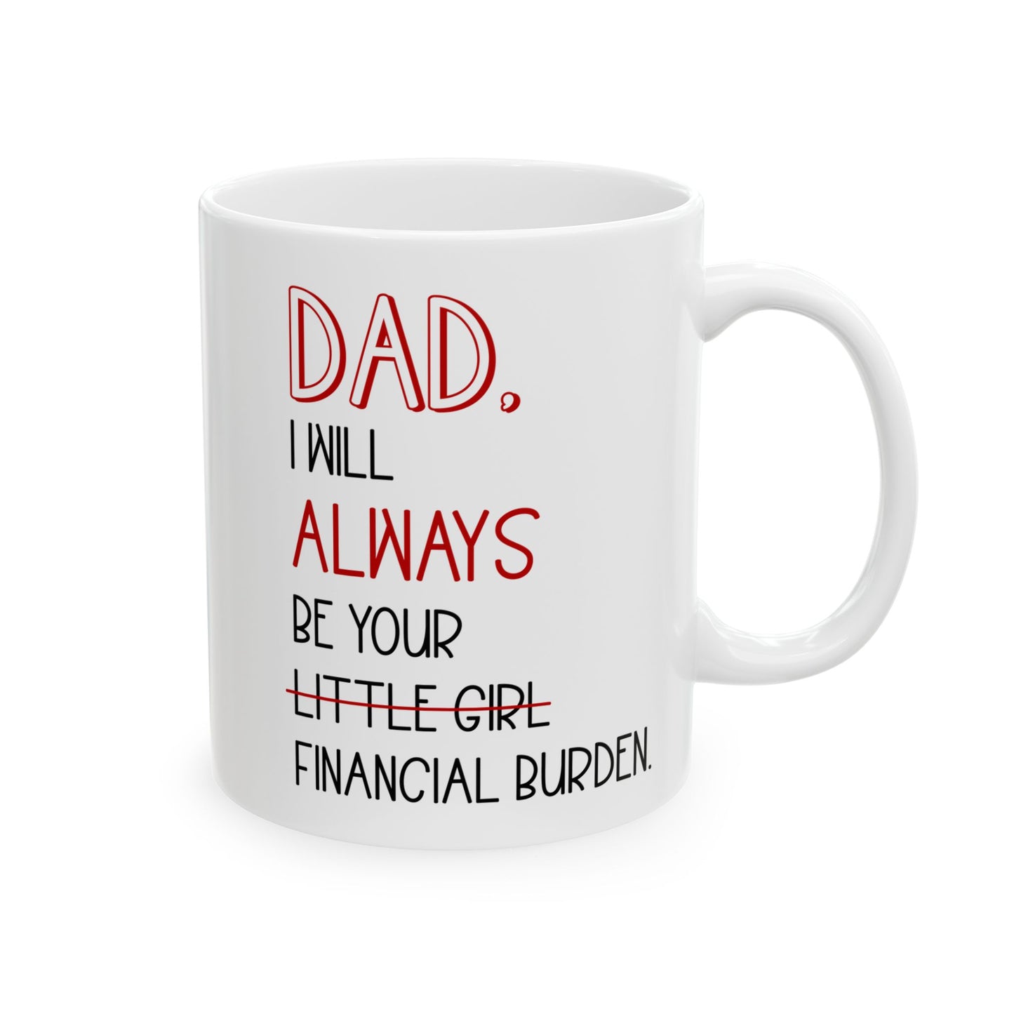 Dad, I Will Always Be Your Little Girl Financial Burden Mug