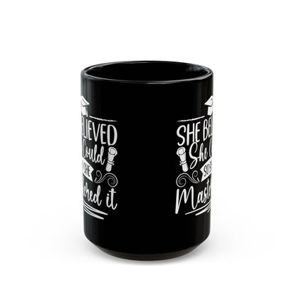 She Believed She Could So She Mastered It Black Mug (11oz, 15oz)