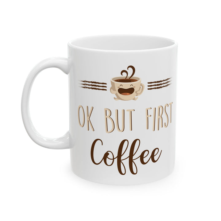 Ok But First Coffee White Mug, (11oz, 15oz)