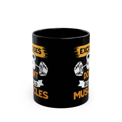 Excuses Don't Build Muscles Black Mug (11oz, 15oz)