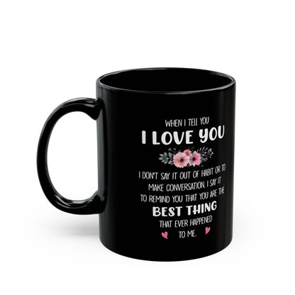 I Love You Black Mug – Romantic Gift for Her or Him Best Thing That Ever Happened