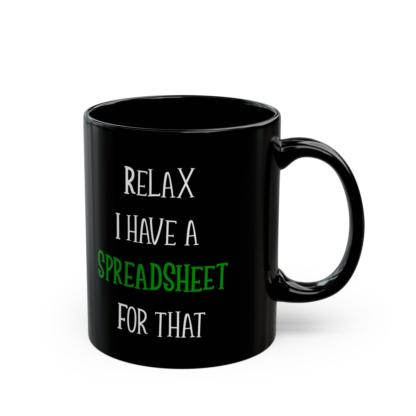Relax I Have A Spreadsheet For That Black Mug (11oz, 15oz)