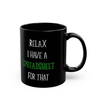Relax I Have A Spreadsheet For That Black Mug (11oz, 15oz)