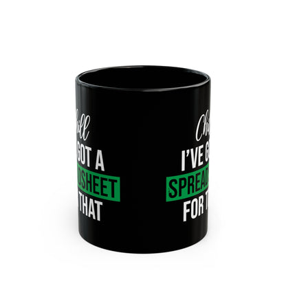 Funny Spreadsheet Mug – Chill, I’ve Got a Spreadsheet for That – Black Office Humor Coffee Cup