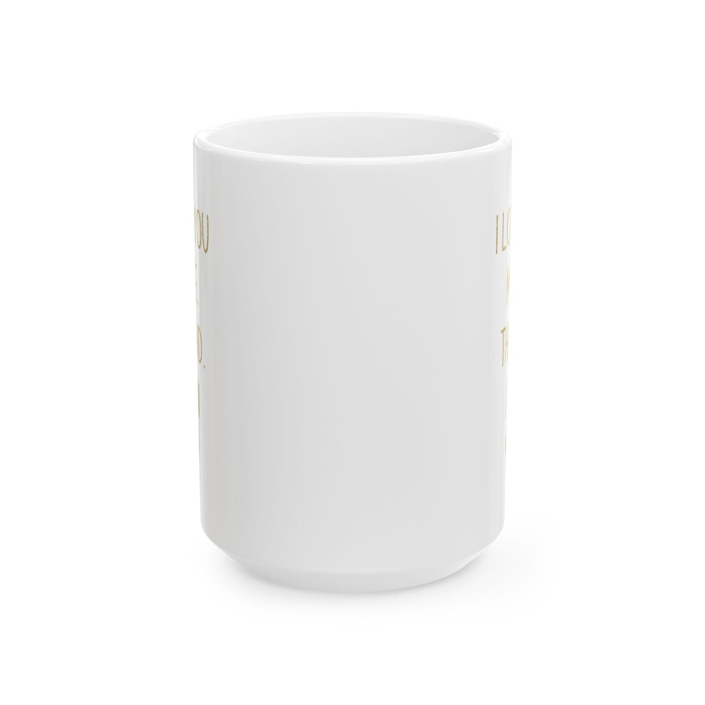 I Love You More Mug – Gold Typography – Romantic Funny Gift for Partner