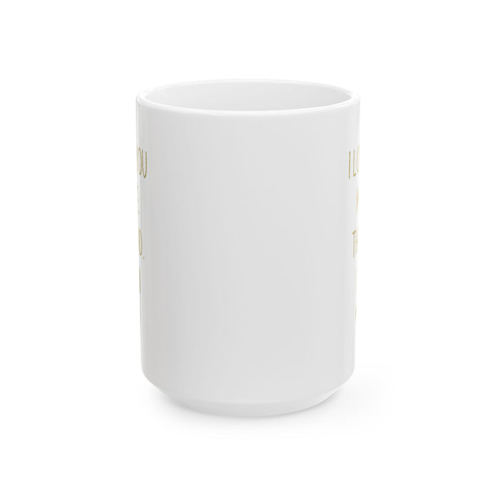 I Love You More Mug – Gold Typography – Romantic Funny Gift for Partner