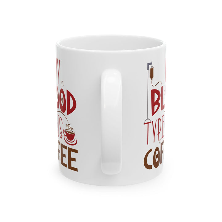 My Blood Type Is Coffee White Mug, (11oz, 15oz)