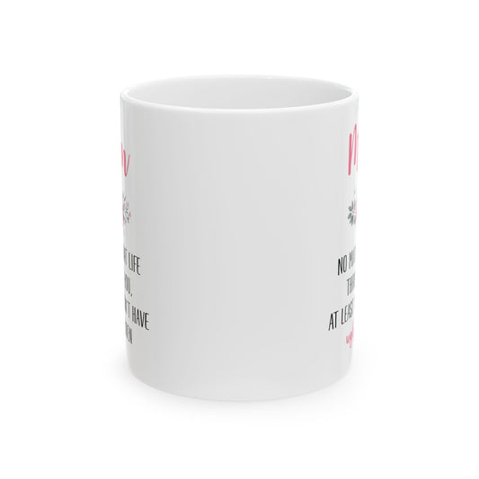 Mom No Matter What Life Throws At You, white Mug, (11oz, 15oz)