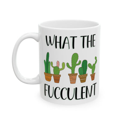 Give a Gift to a Cactus Lover – What the Fucculent Mug Funny White Ceramic Coffee Cup