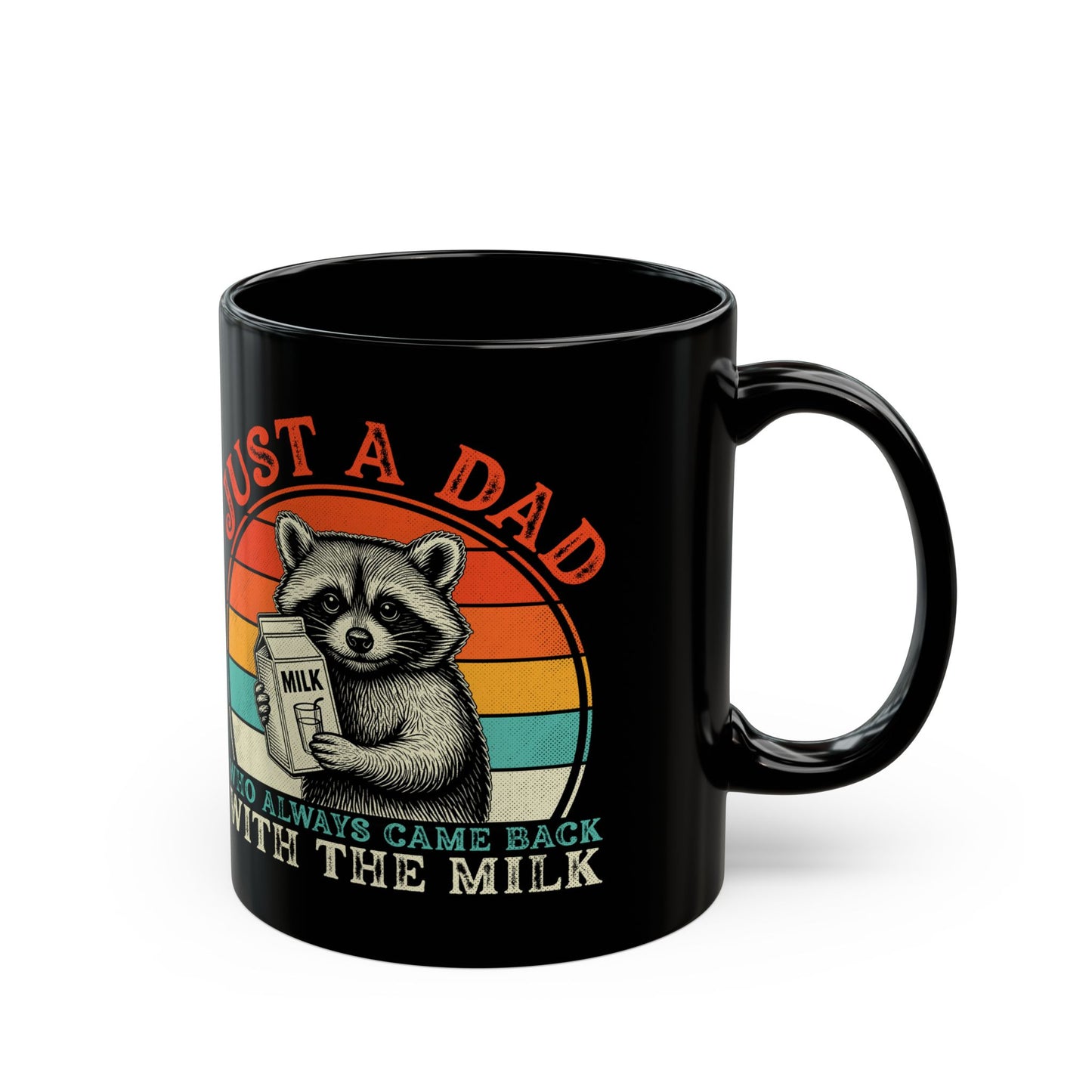 Just A Dad Who Always Came Back With The Milk Black Mug (11oz, 15oz)