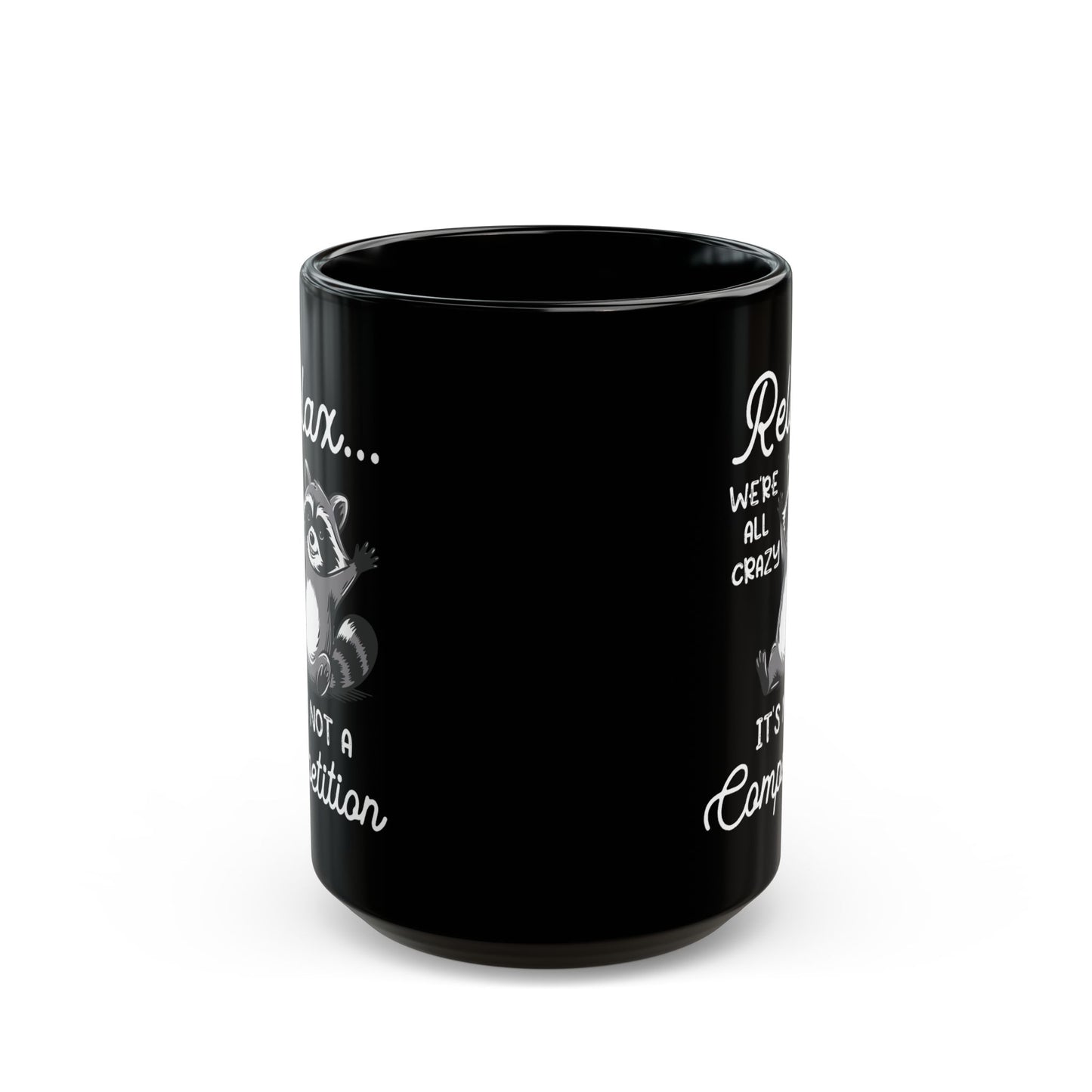 Relax we're all crazy its not, Black Mug (11oz, 15oz)