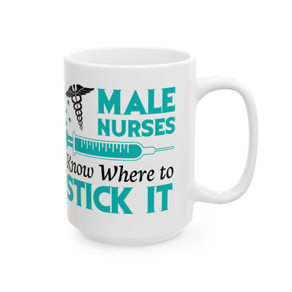 Male Nurses Know Where to Stick It Mug – Humorous Gift for Male Nurses