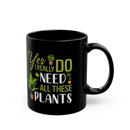 yes i really do need all plants, Black Mug (11oz, 15oz)