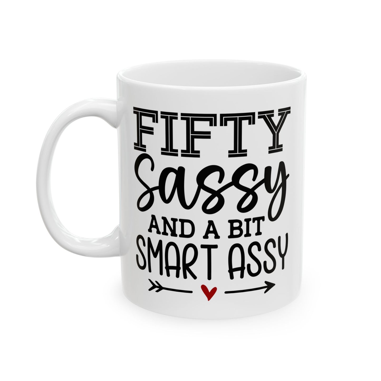 Fifty sassy Ceramic Mug, (11oz, 15oz)